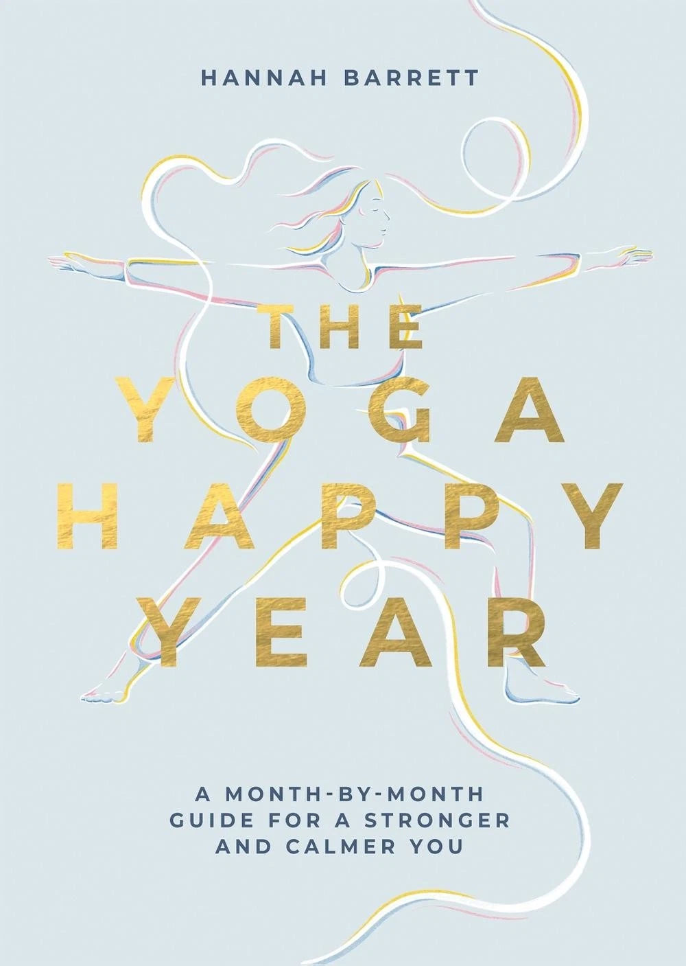 The Yoga Happy Year: A Month-by-Month Guide For A Stronger And Calmer You by Han