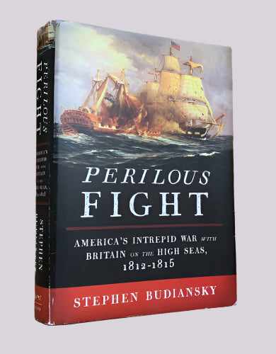 Perilous Fight (Naval War 1812-15) by Stephen Budiansky 1st Edition Hardcover