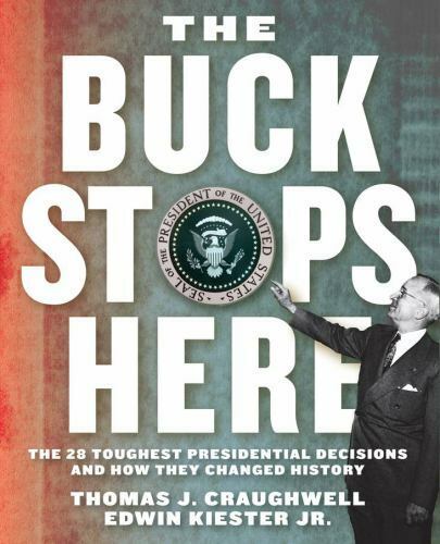 The Buck Stops Here: The 28 Toughest Presidential Decisions and How They...