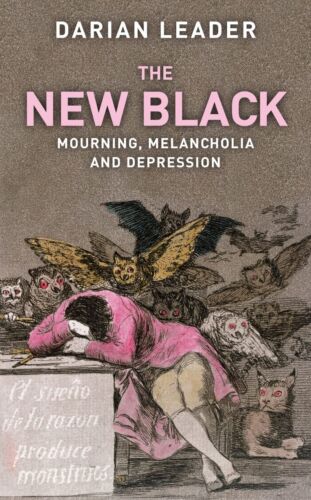 The New Black: Mourning, Melancholia and Depression by Darian Leader Hardcover