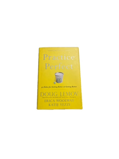 Practice Perfect : 42 Rules for Getting Better at Getting Better by Doug Lemov