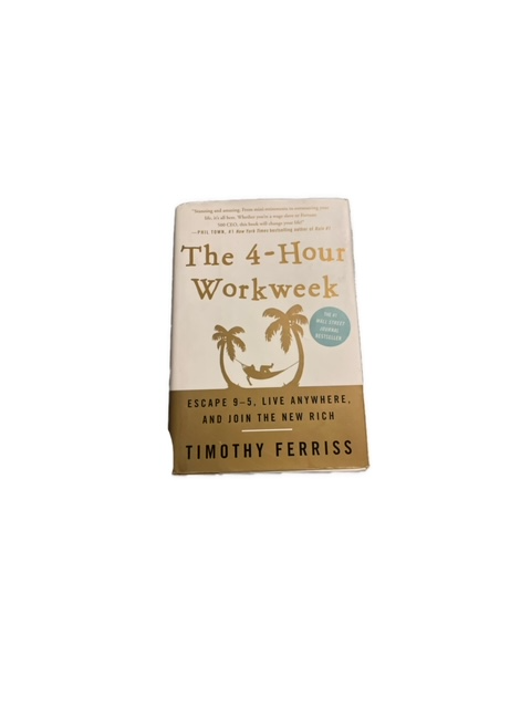 The 4-Hour Work Week : Escape 9-5, Live Anywhere, and Join the New Rich by Timothy Ferriss