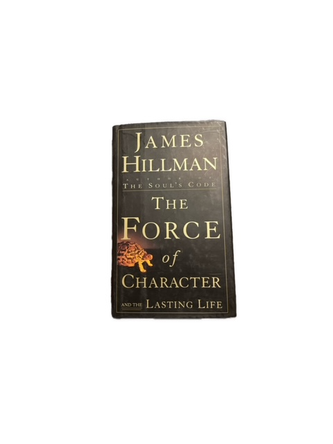 The Force of Character : And the Lasting Life by James Hillman (1999, Hardcover)