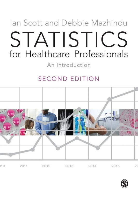 Statistics for Healthcare Professionals: An Introduction by Scott and Debbie Mazhindu