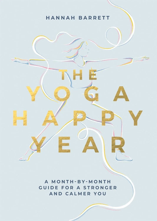 The Yoga Happy Year: A Month-by-Month Guide For A Stronger And Calmer You by Han