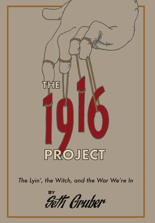 The 1916 Project: The Lyin', The Witch and the War We're In  Seth Gruber - Hardc