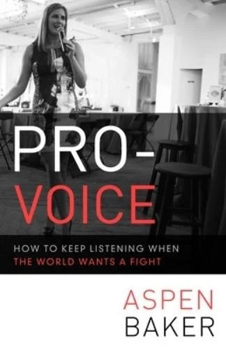 Aspen Baker Pro-Voice: How to Keep Listening When the World Wants a  (Paperback)