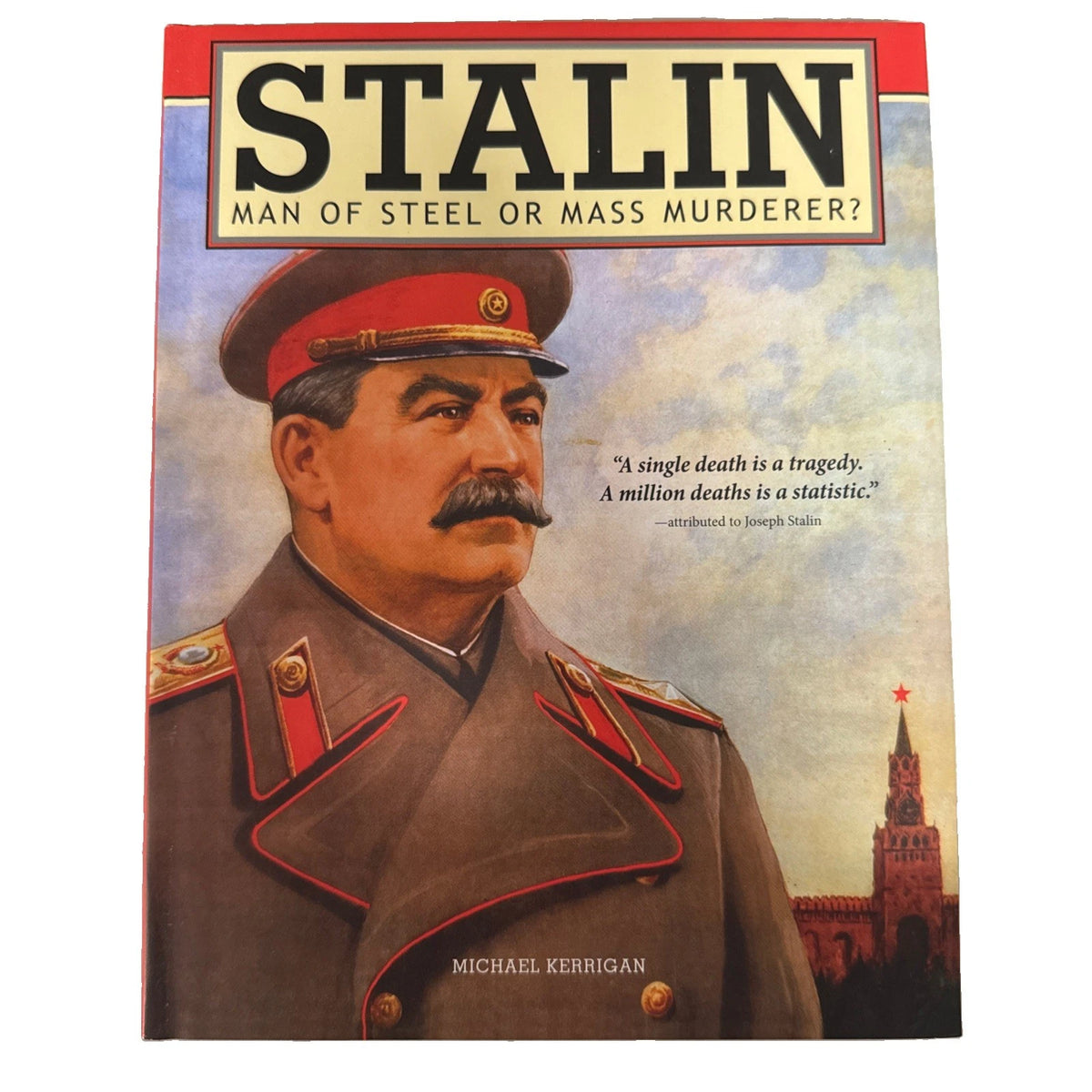 "STALIN: MAN OF STEEL OR MASS MURDERER?" by Michael Kerrigan