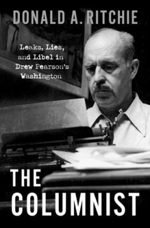 The Columnist : Leaks, Lies, and Libel in Drew Pearson's Washingt