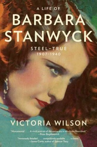 A Life of Barbara Stanwyck: Steel-True 1907-1940 by Wilson (hardcover) Pre Owned
