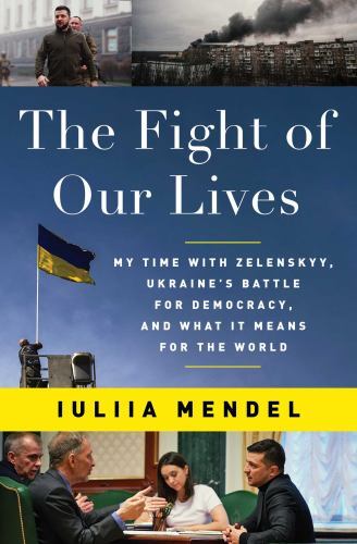 The Fight of Our Lives: My Time with Zelenskyy, Ukraine's Battle for...