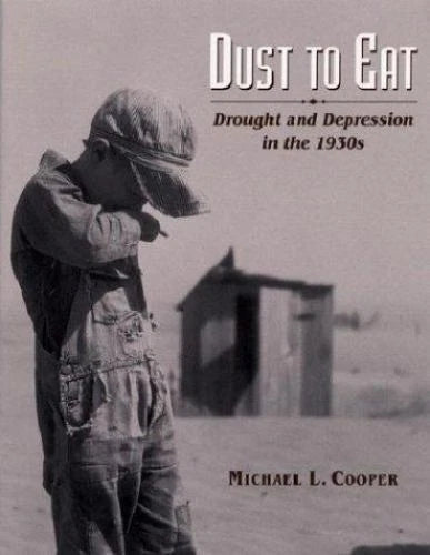 Dust to Eat : Drought and Depression in the 1930s