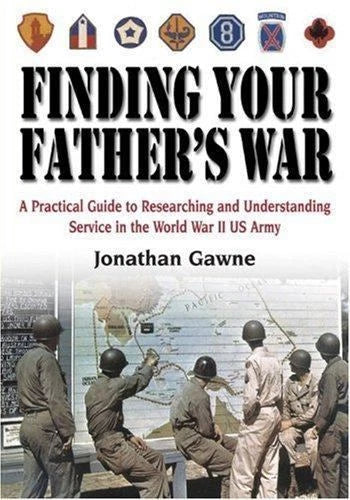 Finding Your Father's War: A Practical Guide to Researching and Understanding