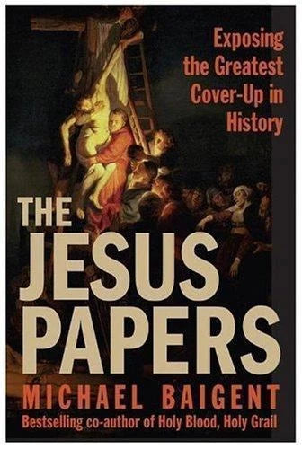 The Jesus Papers: Exposing the Greate- 9780060827137, hardcover, Michael Baigent