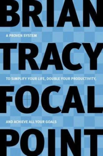 Focal Point: A Proven System to Simplify Your Life, Double Your Productivity, ..